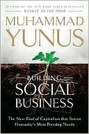 Building Social Business: The New Kind of Capitalism That Serves Humanity's Most Pressing Needs