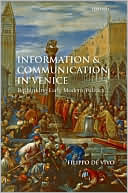 Information and Communication in Venice: Rethinking Early Modern Politics (Kindle Edition)