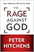 The Rage Against God: How Atheism Led Me to Faith