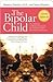 The Bipolar Child: The Definitive and Reassuring Guide to Childhood's Most Misunderstood Disorder