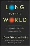 Long For This World: The Strange Science of Immortality