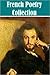 The Essential French Poetry Collection (poésie Français 18 works, 18 travaux) (French Edition)