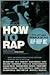 How to Rap: The Art and Science of the Hip-Hop MC
