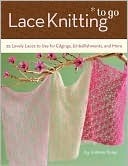 Lace Knitting To Go: 25 Lovely Laces to Use for Edgings, Embellishments, and More (Kindle Edition)