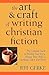 The Art & Craft of Writing Christian Fiction