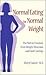 Normal Eating for Normal Weight: The Path to Freedom from Weight Obsession and Food Cravings