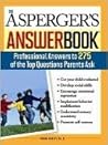 Book cover for The Asperger's Answer Book: Professional Answers to 300 of the Top Questions Parents Ask (Special Needs Parenting Answer Book Book 0)