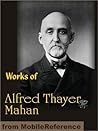 History Classics: 11 books by Alfred Thayer Mahan in a single file, improved 9/1/2010