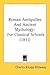 Roman Antiquities, and Ancient Mythology For Classical Schools (2nd ed)