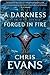 A Darkness Forged in Fire by Chris  Evans