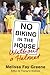 No Biking in the House Without a Helmet by Melissa Fay Greene No Biking in the House Without a Helmet by Melissa Fay Greene