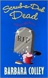 Scrub-a-Dub Dead by Barbara Colley