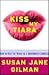 Kiss My Tiara by Susan Jane Gilman