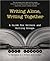 Writing Alone, Writing Together: A Guide for Writers and Writing Groups