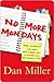 No More Dreaded Mondays: Ignite Your Passion - and Other Revolutionary Ways to Discover Your True Callingat Work