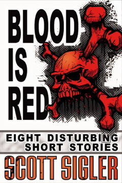 Blood is Red (Eight Disturbing Short Stories) - Scott Sigler