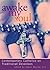 Awake My Soul: Contemporary Catholics on Traditional Devotions: Contemporarary Catholics on Traditional Devotions