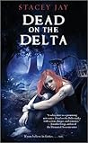 Dead on the Delta by Stacey Jay