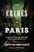 The Crimes of Paris: A True Story of Murder, Theft, and Detection
