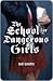 The School for Dangerous Girls by Eliot Schrefer