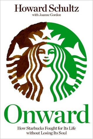Onward: How Starbucks Fought for Its Life without Losing Its Soul
