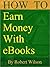 How To Earn Money With eBooks : Self-Publishing Guide