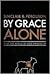 By Grace Alone by Sinclair B. Ferguson