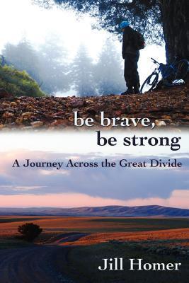 Be Brave, Be Strong: A Journey Across the Great Divide (Kindle Edition)