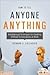 How to Tell Anyone Anything: Breakthrough Techniques for Handling Difficult Conversations at Work
