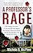A Professor's Rage: The Chilling True Story of Harvard PhD Amy Bishop, Her Brother's Mysterious Death, and the Shooting Spree that Shocked the Nation