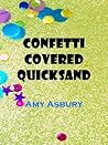 Confetti Covered Quicksand by Amy Asbury