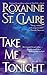Take Me Tonight by Roxanne St. Claire Take Me Tonight by Roxanne St. Claire