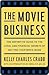 The Movie Business: The Definitive Guide to the Legal and Financial Secrets of Getting Your Movie Made