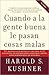 Cuando a la gente buena le pasan cosas malas by Harold S. Kushner Cuando a la gente buena le pasan cosas malas by Harold S. Kushner