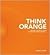 Think Orange: Imagine the I...