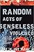 Random Acts of Senseless Vi...