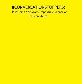 #Conversationstoppers: Puns, Non Sequitors, Impossible Scenarios (Kindle Edition)