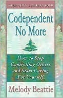 Codependent No More: How to Stop Controlling Others and Start Caring for Yourself