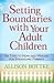 Setting Boundaries with Your Adult Children: Six Steps to Hope and Healing for Struggling Parents