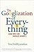 The Googlization of Everything: (And Why We Should Worry)