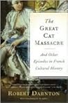 The Great Cat Massacre: And Other Episodes in French Cultural History