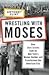 Wrestling with Moses: How Jane Jacobs Took On New York's Master Builder and Transformed the American City