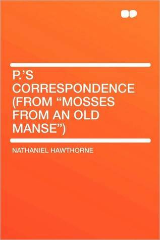 P.'s Correspondence (From Mosses From An Old Manse)