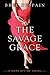 The Savage Grace by Bree Despain The Savage Grace by Bree Despain