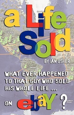 A LIFE SOLD - What ever happened to that guy who sold his whole life on eBay? (Kindle Edition)