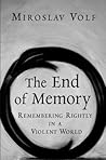 The End of Memory: Remembering Rightly in a Violent World Book cover for The End of Memory: Remembering Rightly in a Violent World