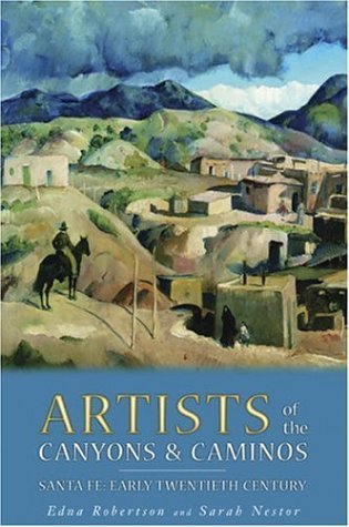 Artists of the Canyons & Caminos: Santa Fe: Early Twentieth Century (Kindle Edition)