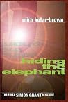 Hiding the Elephant by Mira Kolar-Brown