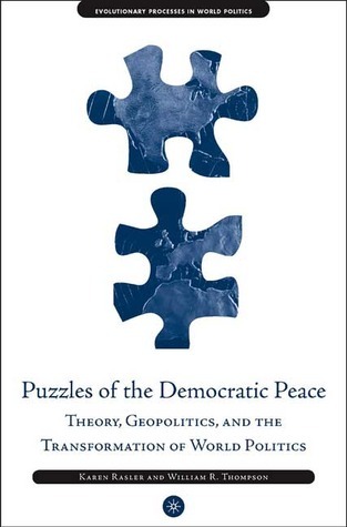 Puzzles of the Democratic Peace: Theory, Geopolitics and the Transformation of World Politics (EVOLUTIONARY PROCESSES IN WORLD POLITICS)