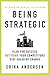 Being Strategic: Plan for Success; Out-think Your Competitors; Stay Ahead of Change